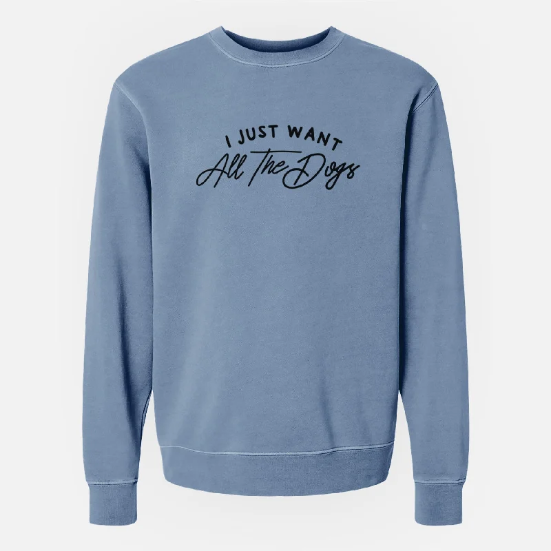 I just want all the Dogs - Unisex Pigment Dyed Crew Sweatshirt Zip Hoodie Drawstring Kangaroo Pocket I just want all the Dogs - Unisex Pigment Dyed Crew Sweatshirt Zip Hoodie Drawstring Kangaroo Pocket