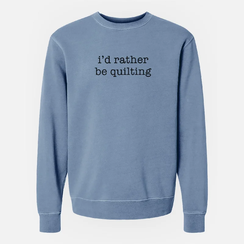 I'd Rather Be Quilting - Unisex Pigment Dyed Crew Sweatshirt Hoodie with Drop Shoulder Relaxed Streetwear I'd Rather Be Quilting - Unisex Pigment Dyed Crew Sweatshirt Hoodie with Drop Shoulder Relaxed Streetwear