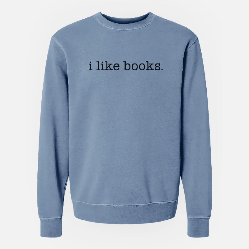i like books. - Unisex Pigment Dyed Crew Sweatshirt Hoodie with Hem Frayed Vintage Worn i like books. - Unisex Pigment Dyed Crew Sweatshirt Hoodie with Hem Frayed Vintage Worn